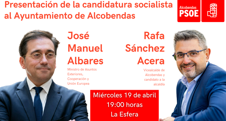 El Ministro de Asuntos Exteriores, José Manuel Albares, presentará mañana en Alcobendas la candidatura de Rafa Sánchez Acera